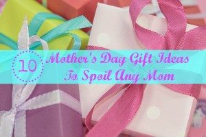 10 Mothers Day Gift Ideas To Spoil Any Mom